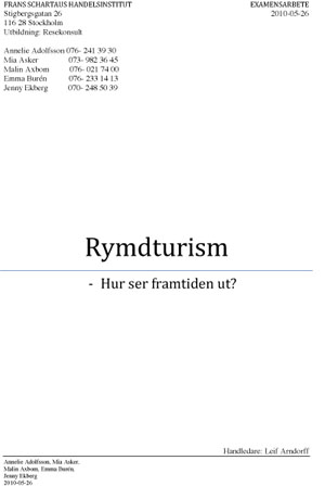 Rymdturism - Hur ser framtiden ut? Annelie Adolfsson, Mia Asker, Malin Axbom, Emma Burén och Jenny Ekberg, Frans Schartaus Handelsinstitut, Stockholm, 2010